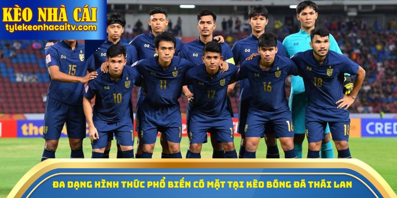 Đa dạng hình thức phổ biến có mặt tại kèo bóng đá Thái Lan