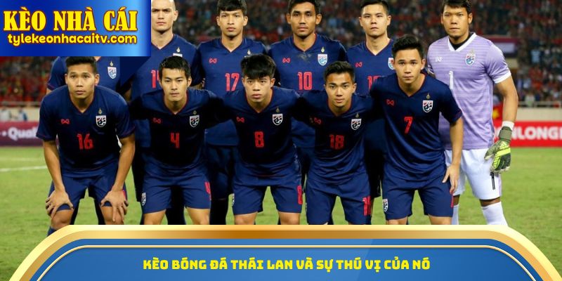 Kèo bóng đá Thái Lan và sự thú vị của nó