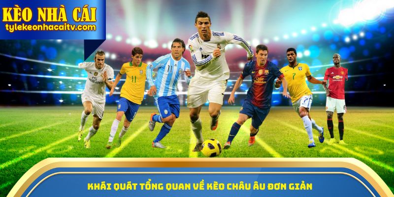 Khái quát tổng quan về kèo châu Âu đơn giản 