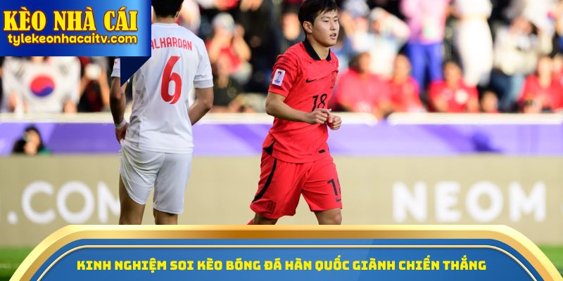 Kinh nghiệm soi kèo bóng đá Hàn Quốc giành chiến thắng