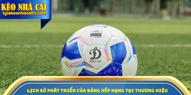 Lịch sử phát triển của bảng xếp hạng tại thương hiệu