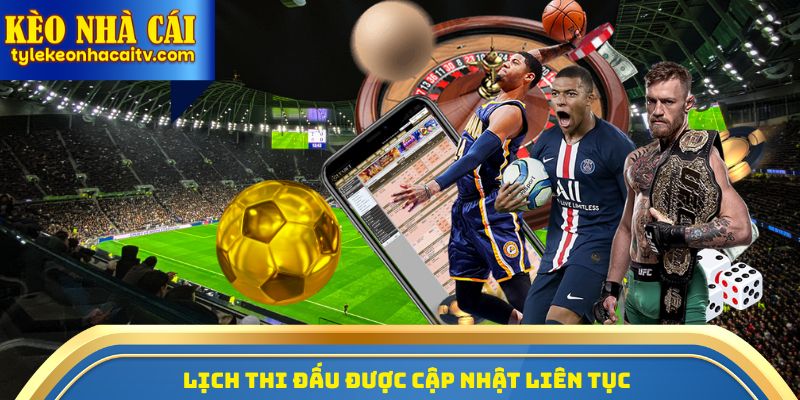 Lịch thi đấu được cập nhật liên tục 