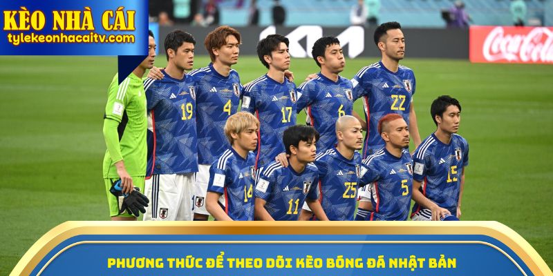 Phương thức để theo dõi kèo bóng đá Nhật Bản