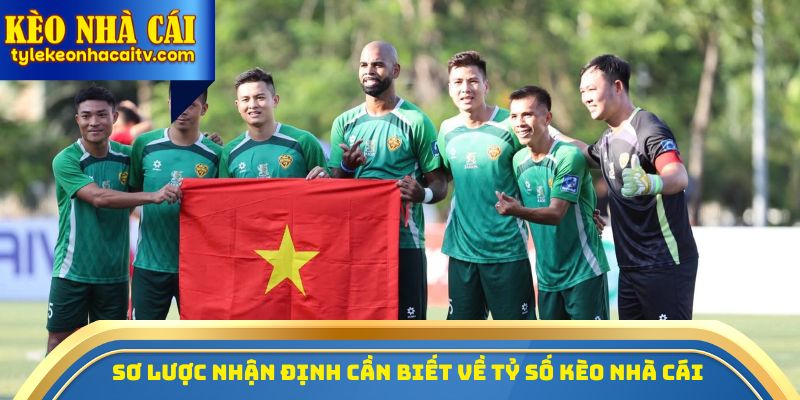 Sơ lược nhận định cần biết về tỷ số kèo nhà cái