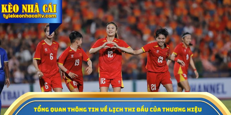 Tổng quan thông tin về lịch thi đấu của thương hiệu
