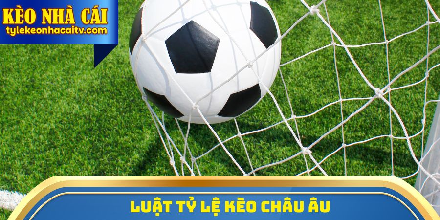 Luật tỷ lệ kèo Châu Âu