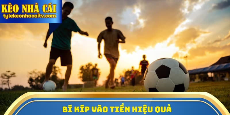 Bí kíp vào tiền hiệu quả