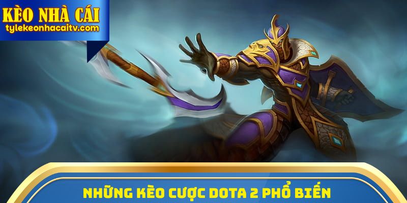 Những kèo cược DOTA 2 phổ biến thường xuyên xuất hiện