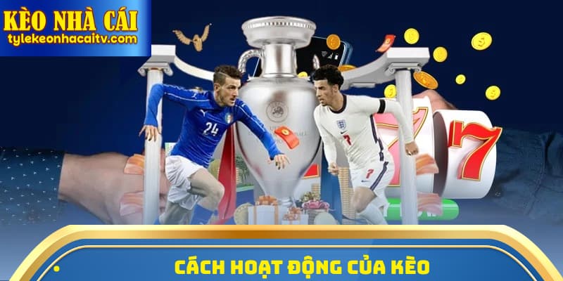 Cách hoạt động của kèo