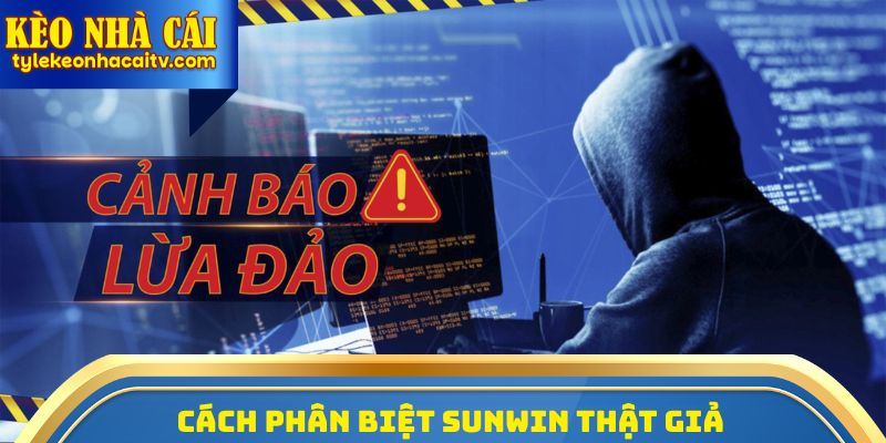 Cách Phân Biệt Sunwin Thật Giả