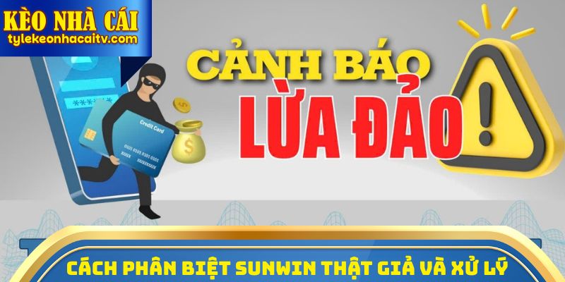 Cách phân biệt sunwin thật giả và xử lý