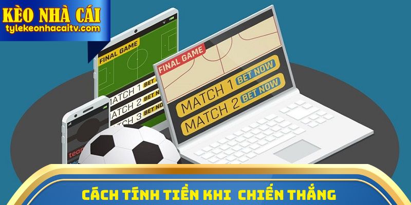 Cách tính tiền trong bóng đá khi may mắn thắng cược