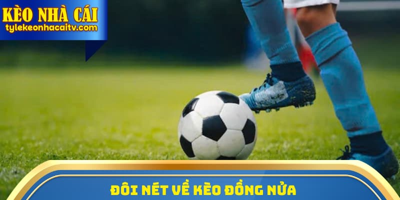 Đôi nét về kèo đồng nửa