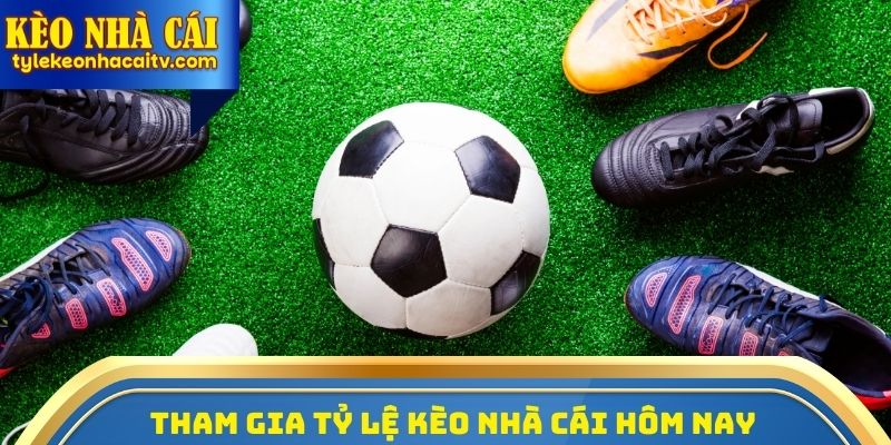 Hành trình tham gia Tỷ lệ kèo nhà cái hôm nay