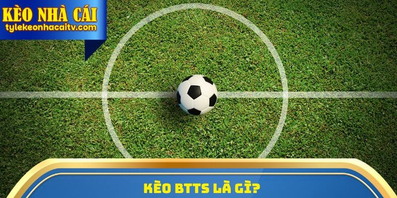 Tìm hiểu khái niệm về kèo Both Teams To Score
