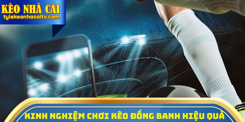 Kinh nghiệm chơi kèo chấp đồng banh hiệu quả nhất 2026
