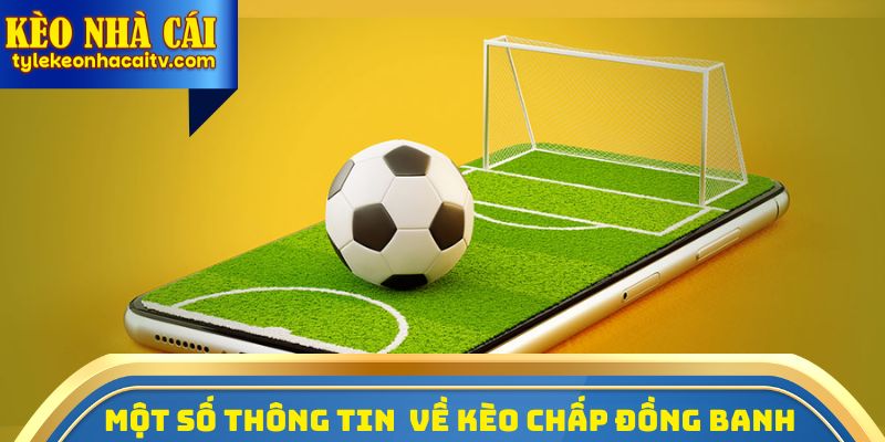 Những thông tin cần nắm được về khái niệm kèo chấp đồng banh