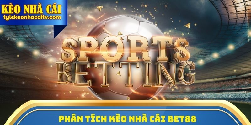 Phân tích Kèo nhà cái Bet88