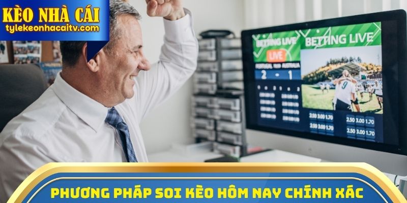 Phương pháp để thực hiện Soi kèo hôm nay chính xác