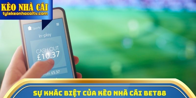 Sự khác biệt của Kèo nhà cái Bet88
